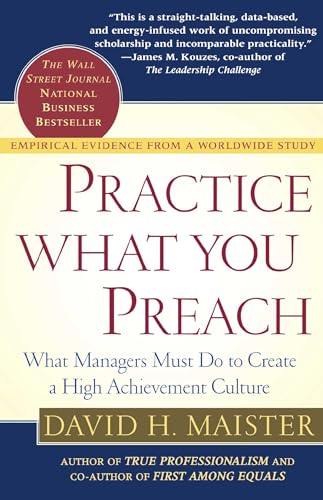 Practice What You Preach: What Managers Must Do to Create a High Achievement Culture von Free Press